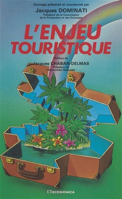 L'enjeu touristique : actes du colloque, Palais Bourbon (Paris), 6-7 oct. 1987