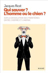 Qui sauver ? L'homme ou le chien ? : sur la dissolution des frontières entre l'homme et l'animal