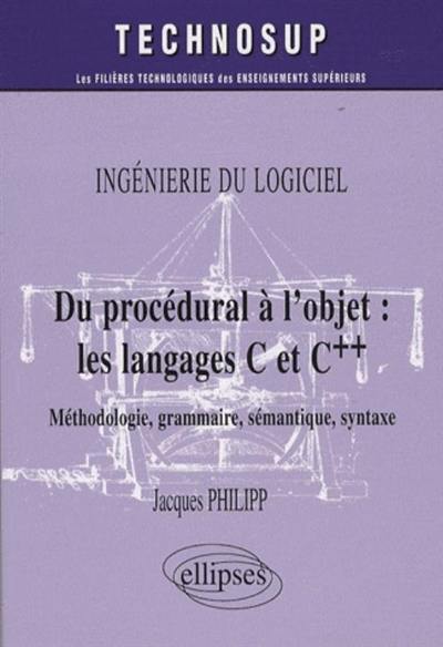 Du procédural à l'objet : les langages C et C++ : méthodologie, grammaire, sémantique, syntaxe