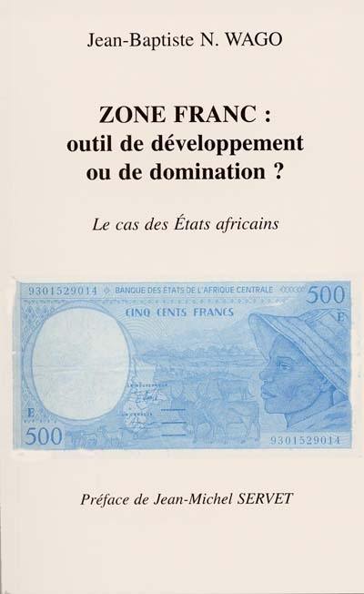 Zone franc, outil de développement ou de domination : le cas des Etats africains