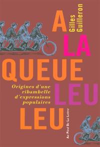 A la queue leu leu : origines d'une ribambelle d'expressions populaires