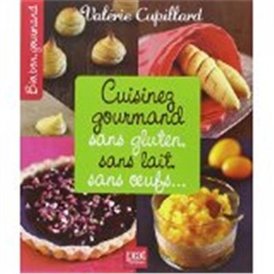 Cuisinez gourmand sans gluten, sans lait, sans oeufs...