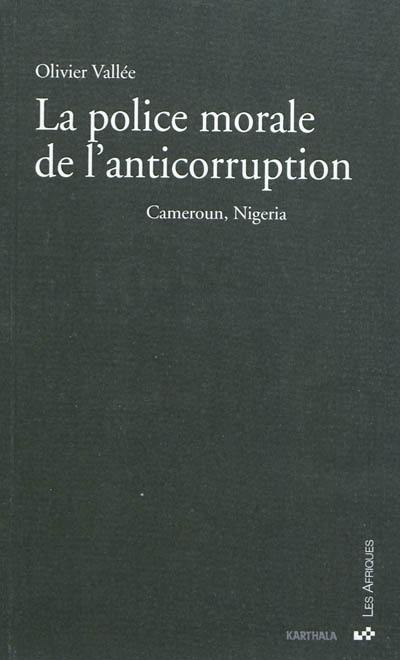 La police morale de l'anticorruption : Cameroun, Nigeria