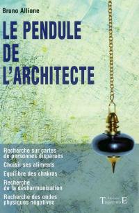 Le pendule de l'architecte : la radiésthésie pratique à la portée de tous