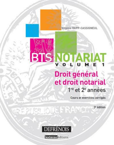 BTS notariat. Vol. 1. Droit général et droit notarial : 1re et 2e années : cours et exercices corrigés