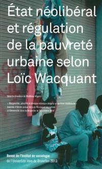 Revue de l'Institut de sociologie, n° 2013. Etat néolibéral et régulation de la pauvreté urbaine selon Loïc Wacquant