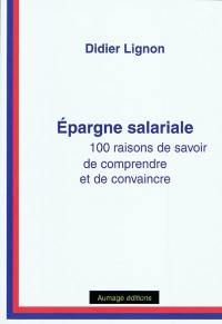 L'épargne salariale : 100 raisons de savoir, de comprendre et de convaincre