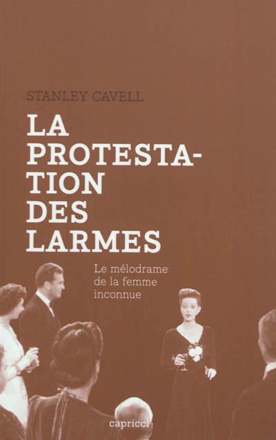 La protestation des larmes : le mélodrame de la femme inconnue