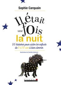 Il était une fois la nuit : 25 histoires pour aider les enfants de 3-10 ans à bien dormir