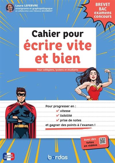 Cahier pour écrire vite et bien : pour collégiens, lycéens et étudiants