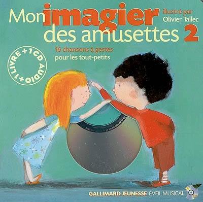 Mon imagier des amusettes. Vol. 2. 16 chansons à gestes pour les tout-petits