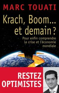 Krach, boom... et demain ? : pour enfin comprendre la crise et l'économie mondiale