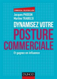 Dynamisez votre posture commerciale : et gagnez en influence