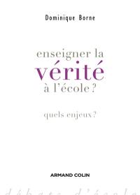 Enseigner la vérité à l'école ? : quels enjeux ?