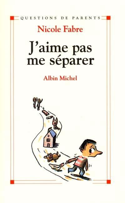 J'aime pas me séparer : toutes les séparations dans la vie de l'enfant