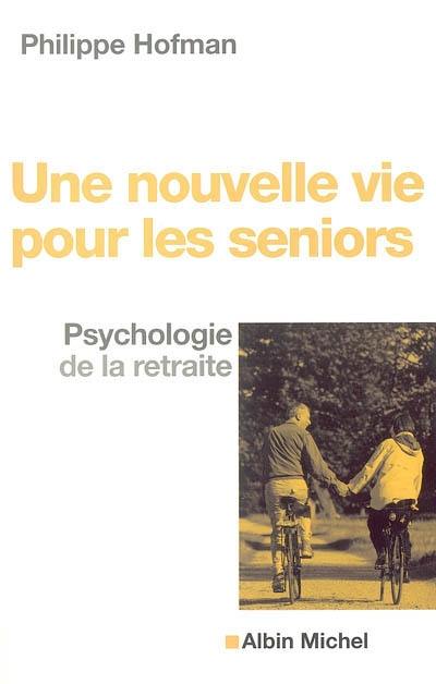 Une nouvelle vie pour les seniors : psychologie de la retraite