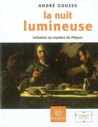 La nuit lumineuse : initiation au mystère de Pâques