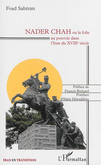 Nader Chah ou La folie au pouvoir dans l'Iran du XVIIIe siècle