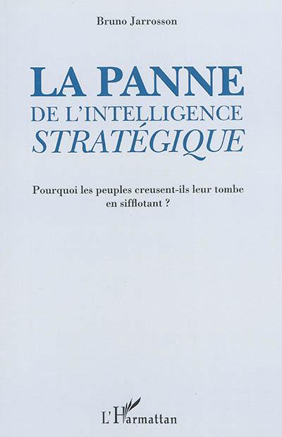 La panne de l'intelligence stratégique : pourquoi les peuples creusent-ils leur tombe en sifflotant ?