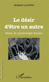 Le désir d'être un autre : essai de psychologie sociale