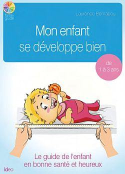 Mon enfant se développe bien : le guide de l'enfant en bonne santé et heureux : de 1 à 3 ans