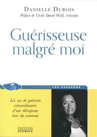 Guérisseuse malgré moi : les cas de guérison extraordinaires d'une thérapeute hors du commun