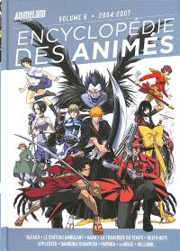 Encyclopédie des animés. Vol. 6. 2004-2007 : Bleach, Le château ambulant, Nana, La traversée du temps, Death note, Appleseed, Samouraï Champloo, Paprika, XXXholic, Hellsing...