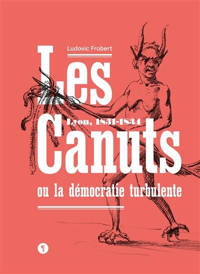 Les canuts ou La démocratie turbulente : Lyon, 1831-1834