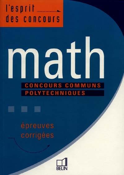 Math : concours communs polytechniques : épreuves corrigées