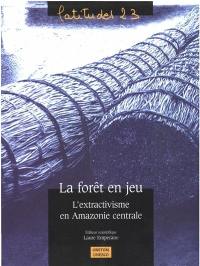 La forêt en jeu : l'extractivisme en Amazonie centrale