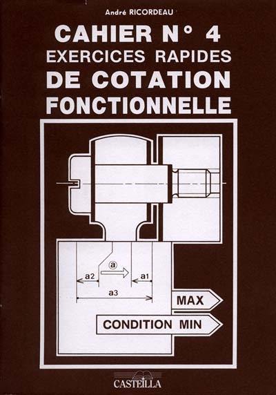 Exercices rapides de dessin industriel. Vol. 4. Cotation fonctionnelle