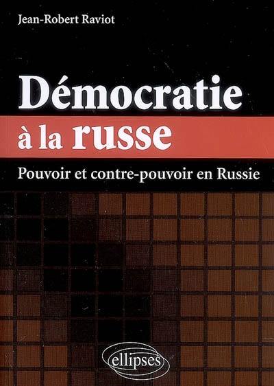 Démocratie à la russe : pouvoir et contre-pouvoir en Russie