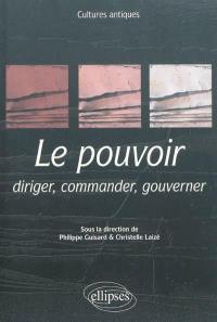 Le pouvoir : diriger, commander, gouverner