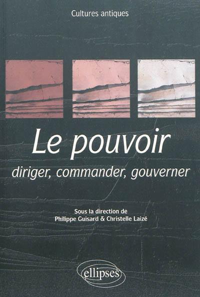 Le pouvoir : diriger, commander, gouverner