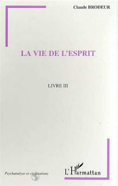 De la psychanalyse à la philosophie. Vol. 3. La vie de l'esprit