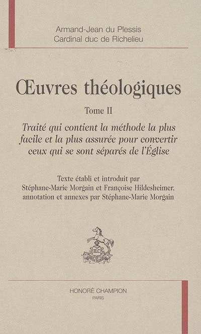 Oeuvres théologiques. Vol. 2. Traité qui contient la méthode la plus facile et la plus assurée pour convertir ceux qui se sont séparés de l'Eglise