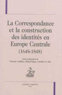 La correspondance et la construction des identités en Europe centrale, 1648-1848