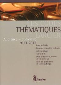 Audience-judiciaire 2013-2014 : code judiciaire, langues en matière judiciaire, aide juridique, tarifs civils, droit judiciaire européen et international, liste des juridictions et barreaux belges