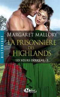 Les soeurs Douglas. Vol. 1. La prisonnière des Highlands