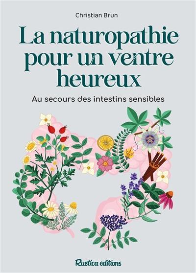 La naturopathie pour un ventre heureux : au secours des intestins sensibles