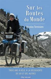 Sur les routes du monde : 3 ans à vélo, à la découverte de soi et des autres