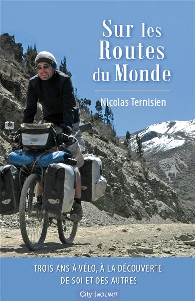 Sur les routes du monde : 3 ans à vélo, à la découverte de soi et des autres