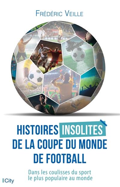 Histoires insolites de la Coupe du monde de football : dans les coulisses du sport le plus populaire au monde