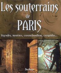 Les souterrains de Paris : légendes, mystères, contrebandiers, cataphiles...