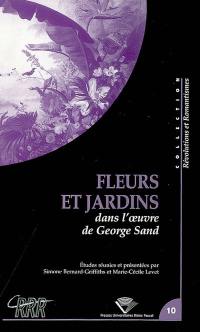 Fleurs et jardins dans l'oeuvre de George Sand : actes du colloque international du Centre de recherches révolutionnaires et romantiques, Université Blaise-Pascal (Clermont-Ferrand, 4-7 février 2004)