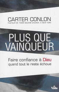 Plus que vainqueur : faire confiance à Dieu quand tout le reste échoue