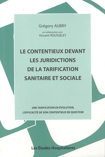 Le contentieux devant les juridictions de la tarification sanitaire et sociale : une tarification en évolution, l'efficacité de son contentieux en question