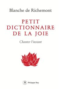 Petit dictionnaire de la joie : chanter l'instant