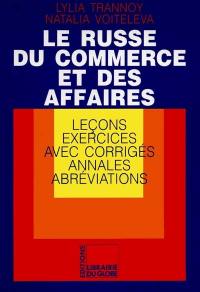 Le russe du commerce et des affaires : leçons, exercices avec corrigés, annales, abréviations