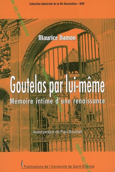 Goutelas par lui-même : mémoire intime d'une renaissance